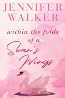 Within the Folds of a Swan's Wing 1839439297 Book Cover