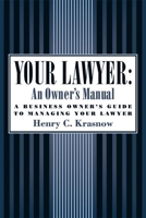 Your Lawyer: An Owner's Manual: A Business Owner's Guide to Managing Your Lawyer (AgatePro) 1932841121 Book Cover