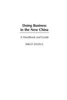 Doing Business in the New China: A Handbook and Guide 0313361584 Book Cover