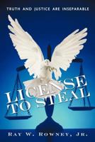 License to Steal: Truth and Justice Are Inseparable 1477105271 Book Cover