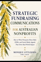 Strategic Fundraising Communications for Australian Nonprofits: How to Write Persuasive Direct Mail, EDMs, and Social Media Appeals That Drive Real-World Impact B0H6DWTQ87 Book Cover