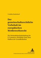 Der Gemeinschaftsrechtliche Vorbehalt Im Europaeischen Wettbewerbsrecht: Die Herkunftslandanknuepfung Der E-Commerce-Richtlinie Unter Dem Einfluss Der 3631523793 Book Cover