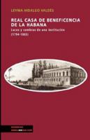 Real Casa de La Beneficencia de La Habana. Luces y Sombras de Una Institucion 8498167175 Book Cover