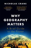 Why Geography Matters: A Brief Guide to the Planet 1474608302 Book Cover