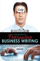 The Guide to Persuasive Business Writing: A New Model That Gets Results 1524990124 Book Cover