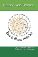 Sun and Moon Holistics: A Journey into Balance, Reflection, and Renewal B0FRY6WPQ6 Book Cover