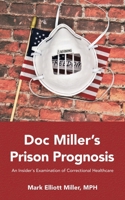 Doc Miller's Prison Prognosis: An Insider's Examination of Correctional Healthcare 1663249865 Book Cover