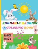 Adorable Rabbits: Coloring Book For Kids Beautiful and Adorable Rabbits for Kids, Teens, Pre K, Toddlers Rabbit Activity Book to Color and Relax Cute Animals, Flowers, Butterflies - Coloring Pages for null Book Cover