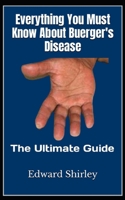 Everything You Must Know About Buerger's Disease: The Ultimate Guide B0BFWM98SQ Book Cover