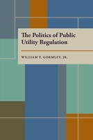 The Politics of Public Utility Regulation 082295351X Book Cover