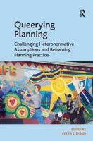 Queerying Planning: Challenging Heteronormative Assumptions and Reframing Planning Practice 1032923229 Book Cover