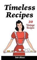 Timeless Recipes: 30 Vintage Recipes: (Cookie Cookbook, Vintage Recipes, Pie Cookbook, Easy Cookie Recipes, Simple Cake Recipes) 1542969425 Book Cover