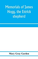 Memorials of James Hogg, the Ettrick Shepherd 1017082030 Book Cover