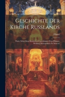 Geschichte Der Kirche Russlands: Theil, Nebst Dem Russischen Catechismus [Von Philaret, Weiland Metropoliten Zu Moscau 1021672815 Book Cover