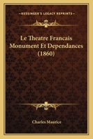 Le Theatre Francais Monument Et Dependances (1860) 1147755434 Book Cover