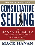 Consultative Selling: The Hanan Formula for High-Margin Sales at High Levels 0814416179 Book Cover