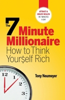 The 7 Minute Millionaire - How to Think Yourself Rich 0993864805 Book Cover