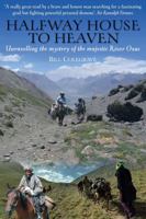 Halfway House to Heaven: Unravelling the Mystery of the Majestic River Oxus 1903071283 Book Cover