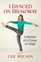 I Danced on Broadway: A Memoir of a Career on Stage 1476696365 Book Cover