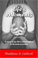 Life's Moments: A Story of My Life's Relationships in the Form of Poetry 1552127427 Book Cover