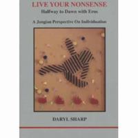 Live Your Nonsense: Halfway to Dawn with Eros: A Jungian Perspective on Individuation 1894574311 Book Cover