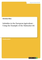 Subsidies in the European Agriculture - Using the Example of the S�dzucker AG 3640891333 Book Cover