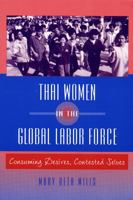 Thai Women in the Global Labor Force: Consuming Desires, Contested Selves 081352654X Book Cover