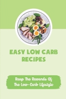 Easy Low Carb Recipes: Reap The Rewards Of The Low-Carb Lifestyle B09TDVR9KZ Book Cover