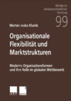 Organisationale Flexibilitat Und Marktstrukturen: Moderne Organisationsformen Und Ihre Rolle Im Globalen Wettbewerb 3824490730 Book Cover