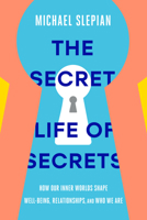 The Secret Life of Secrets: How Our Inner Worlds Shape Well-Being, Relationships, and Who We Are 0593237218 Book Cover