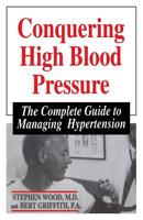 Conquering High Blood Pressure: The Complete Guide to Managing Hypertension 030645632X Book Cover