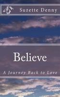 Believe: The Journey Back to Love 1543240232 Book Cover