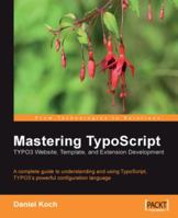 Mastering TypoScript: Typo3 Website, Template, and Extension Development 1904811973 Book Cover