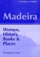 Madeira: Women, History, Books and Places (Of Islands & Women) 0953773086 Book Cover