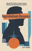Approbations Kompass: Wie du FSP & KP im ersten Versuch bestehst und deine Karriere startest B0FT3XQNPG Book Cover
