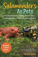 SALAMANDERS AS PETS: The Complete Guide to Raising Salamanders as Habitat Setup, Feeding, Behavior, Health Care, and Safe Handling B0GYK7HJJX Book Cover