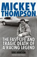 Mickey Thompson: The Fast Life and Tragic Death of a Racing Legend 0760340153 Book Cover