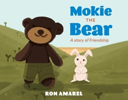 Mokie the Bear: A story of Friendship 1098355083 Book Cover