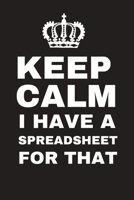 Keep Calm I Have A Spreadsheet For That: Funny Journal Notebook 1676594221 Book Cover