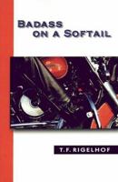Badass on a Softail 0864921853 Book Cover