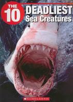 The 10 Deadliest Sea Creatures (The Ten) 1554484820 Book Cover