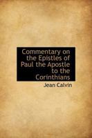 Commentary on the Epistles of Paul the Apostle to the Corinthians 1017567654 Book Cover