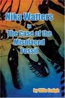 Nika Watters in the Case of the Misplaced Fossil 1413724388 Book Cover