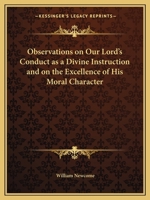 Observations On Our Lord's Conduct As A Divine Instructor: And On The Excellence Of His Moral Character... 0766173968 Book Cover
