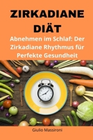 Zirkadiane Diät: Abnehmen im Schlaf: Der Zirkadiane Rhythmus für Perfekte Gesundheit (German Edition) B0CMF3D245 Book Cover