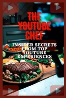 THE YOUTUBE CHEF: Insider Secrets from Top YouTube Experiences B0CHL9N3FM Book Cover