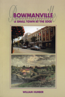 Bowmanville: A Small Town at the Edge 1896219217 Book Cover