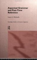 Aspectual Grammar and Past Time Reference (Routledge Studies in Germanic Linguistics) 0415653606 Book Cover