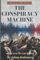 THE CONSPIRACY MACHINE: When Fear Became Power (Veils of Power: From the Templars to the Illuminati) B0FY5TL6N5 Book Cover
