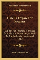 How To Prepare For Kreutzer: A Book For Teachers In Private Schools And Academies, As Well As The Profession In General 1017280282 Book Cover